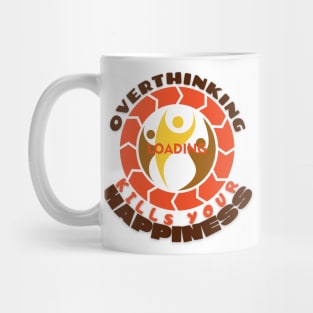 Overthinking Kills Your Happiness Mug